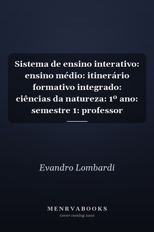 Sistema de ensino interativo: ensino médio: itinerário formativo integrado: ciências da natureza: 1º ano: semestre 1: professor