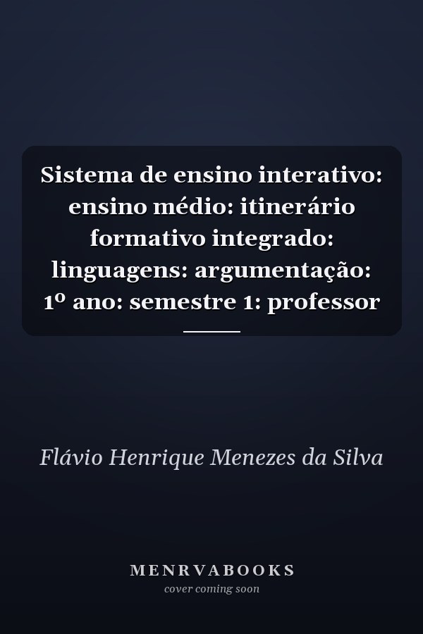 Sistema de ensino interativo: ensino médio: itinerário formativo integrado: linguagens: argumentação: 1º ano: semestre 1: professor