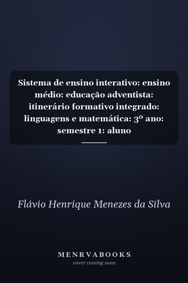 Sistema de ensino interativo: ensino médio: educação adventista: itinerário formativo integrado: linguagens e matemática: 3º ano: semestre 1: aluno