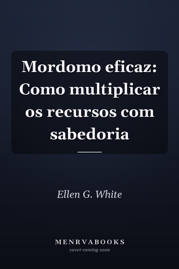 Mordomo eficaz: Como multiplicar os recursos com sabedoria