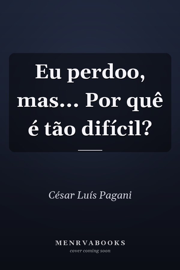Eu perdoo, mas...  Por quê é tão difícil?