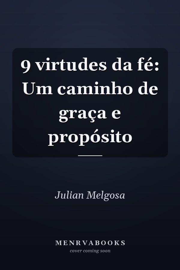 9 virtudes da fé:  Um caminho de graça e propósito