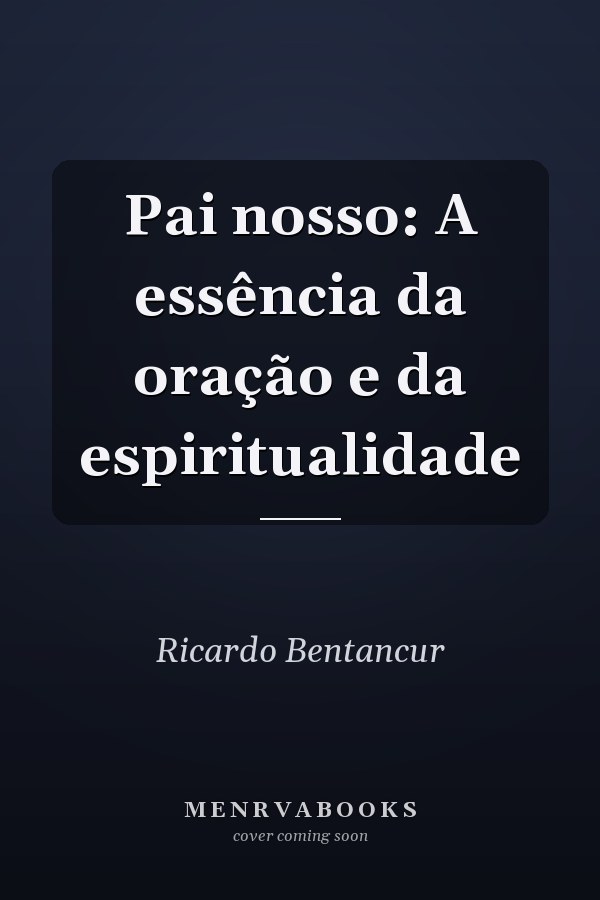 Pai nosso: A essência da oração e da espiritualidade