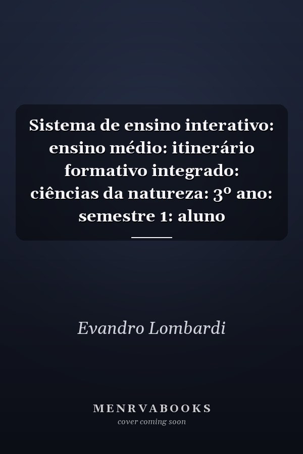 Sistema de ensino interativo: ensino médio: itinerário formativo integrado: ciências da natureza: 3º ano: semestre 1: aluno