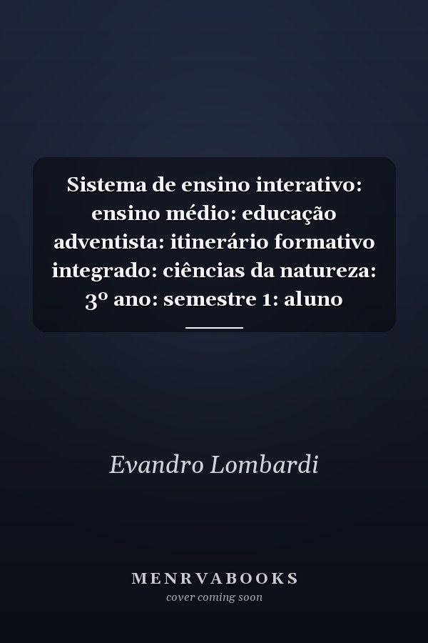 Sistema de ensino interativo: ensino médio: educação adventista: itinerário formativo integrado: ciências da natureza: 3º ano: semestre 1: aluno