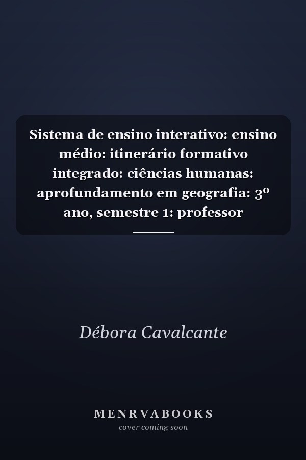 Sistema de ensino interativo: ensino médio: itinerário formativo integrado: ciências humanas: aprofundamento em geografia: 3º ano, semestre 1: professor