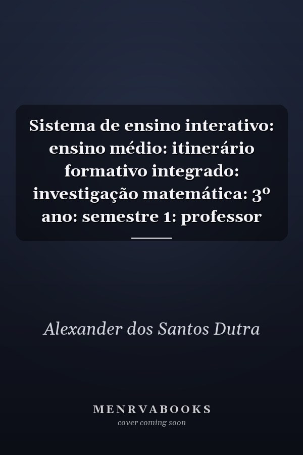 Sistema de ensino interativo: ensino médio: itinerário formativo integrado: investigação matemática: 3º ano: semestre 1: professor