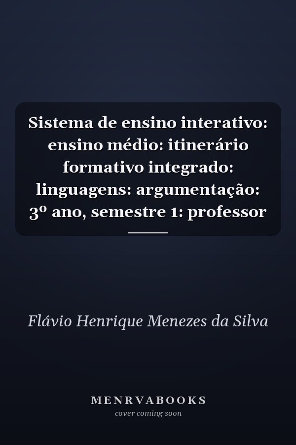 Sistema de ensino interativo: ensino médio: itinerário formativo integrado: linguagens: argumentação: 3º ano, semestre 1: professor