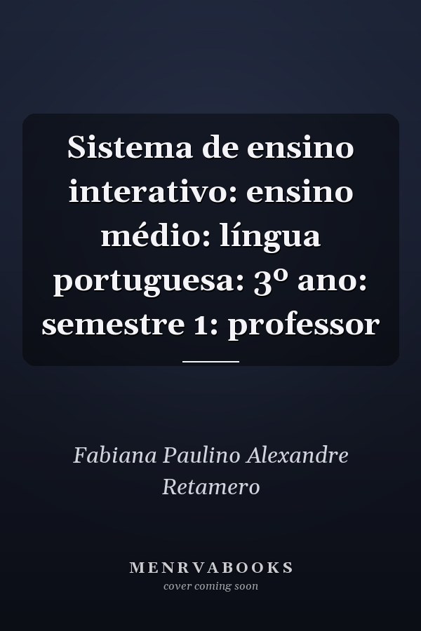 Sistema de ensino interativo: ensino médio: língua portuguesa: 3º ano: semestre 1: professor