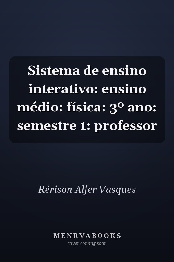 Sistema de ensino interativo: ensino médio: física: 3º ano: semestre 1: professor