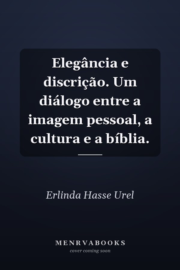 Elegância e discrição. Um diálogo entre a imagem pessoal, a cultura e a bíblia.