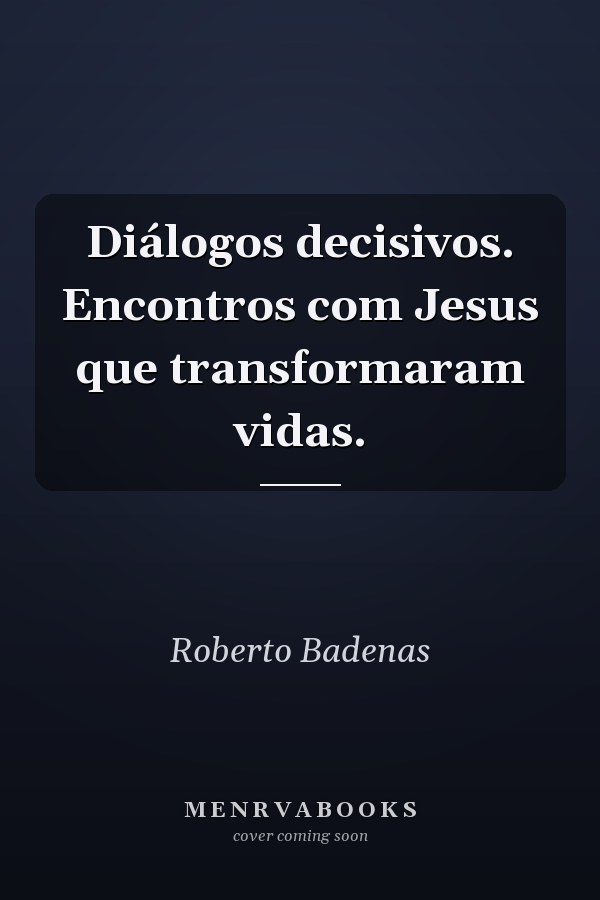 Diálogos decisivos. Encontros com Jesus que transformaram vidas.