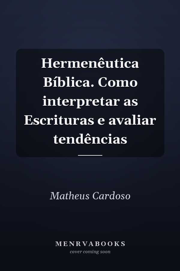 Hermenêutica Bíblica. Como interpretar as Escrituras e avaliar tendências