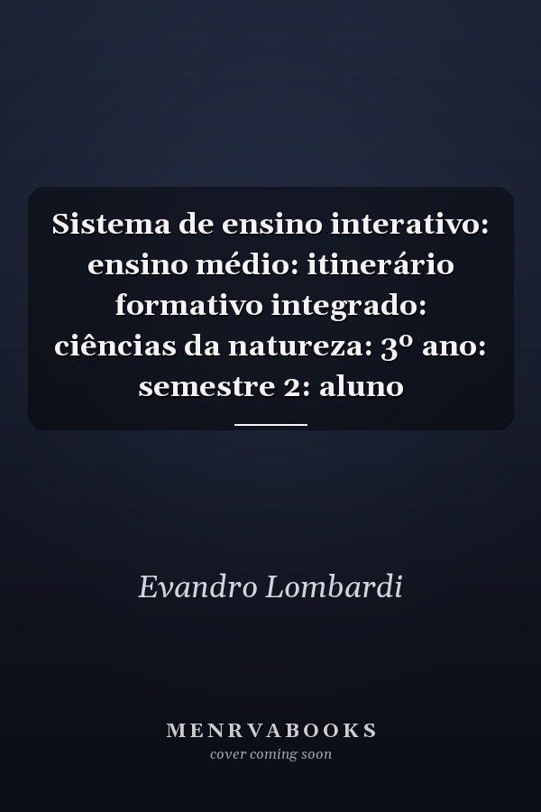 Sistema de ensino interativo: ensino médio: itinerário formativo integrado: ciências da natureza: 3º ano: semestre 2: aluno