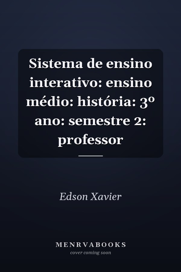 Sistema de ensino interativo: ensino médio: história: 3º ano: semestre 2: professor