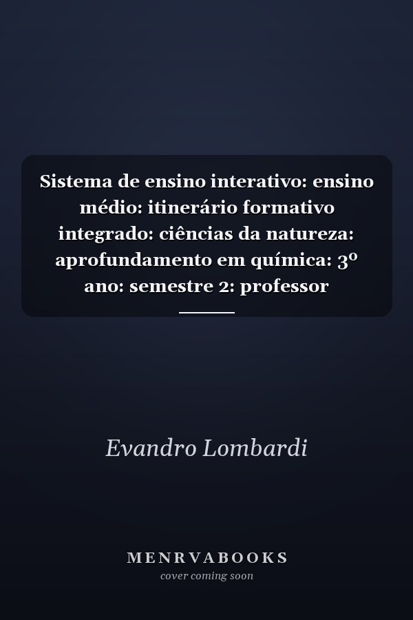 Sistema de ensino interativo: ensino médio: itinerário formativo integrado: ciências da natureza: aprofundamento em química: 3º ano: semestre 2: professor