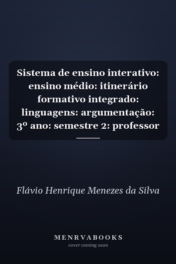 Sistema de ensino interativo: ensino médio: itinerário formativo integrado: linguagens: argumentação: 3º ano:  semestre 2: professor