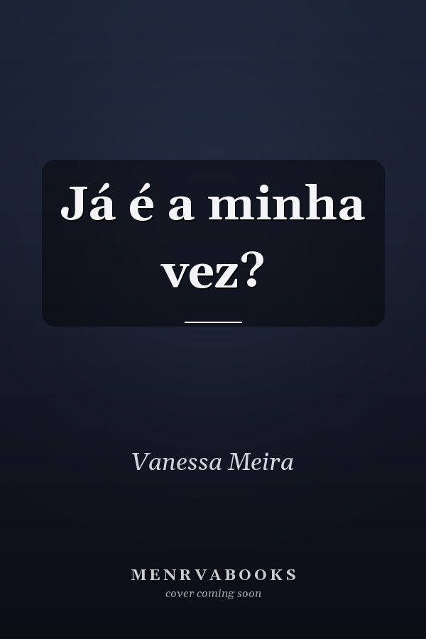 Já é a minha vez?