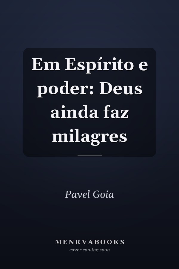 Em Espírito e poder: Deus ainda faz milagres