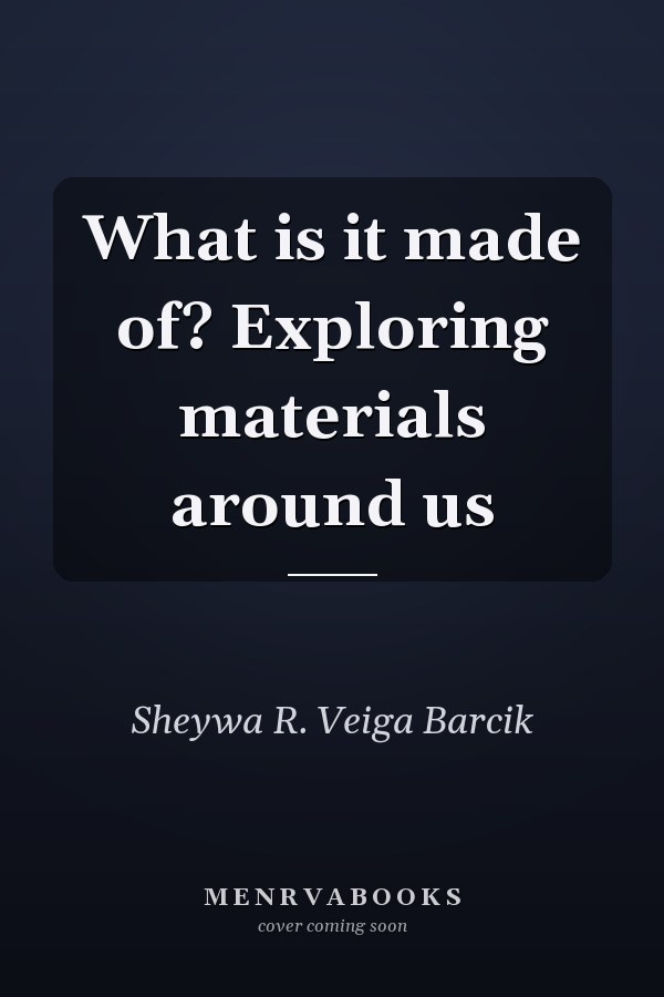 What is it made of?  Exploring materials around us