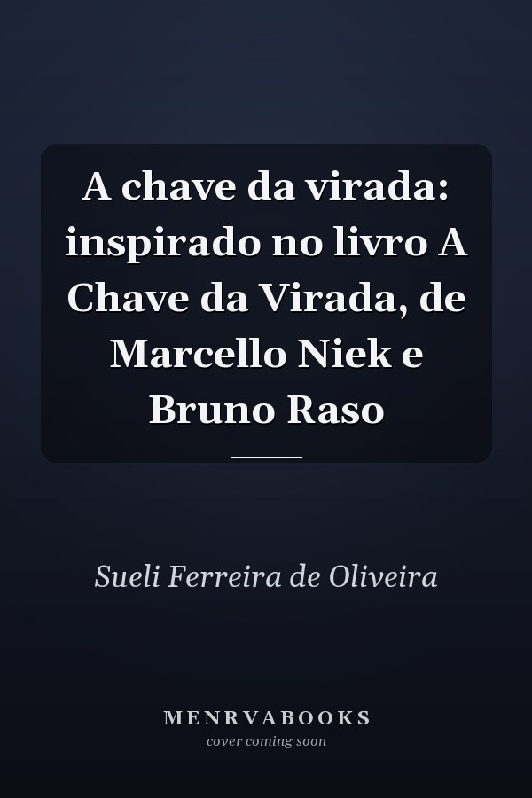 A chave da virada: inspirado no livro A Chave da Virada, de Marcello Niek e Bruno Raso