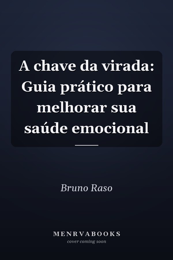 A chave da virada:  Guia prático para melhorar sua saúde emocional
