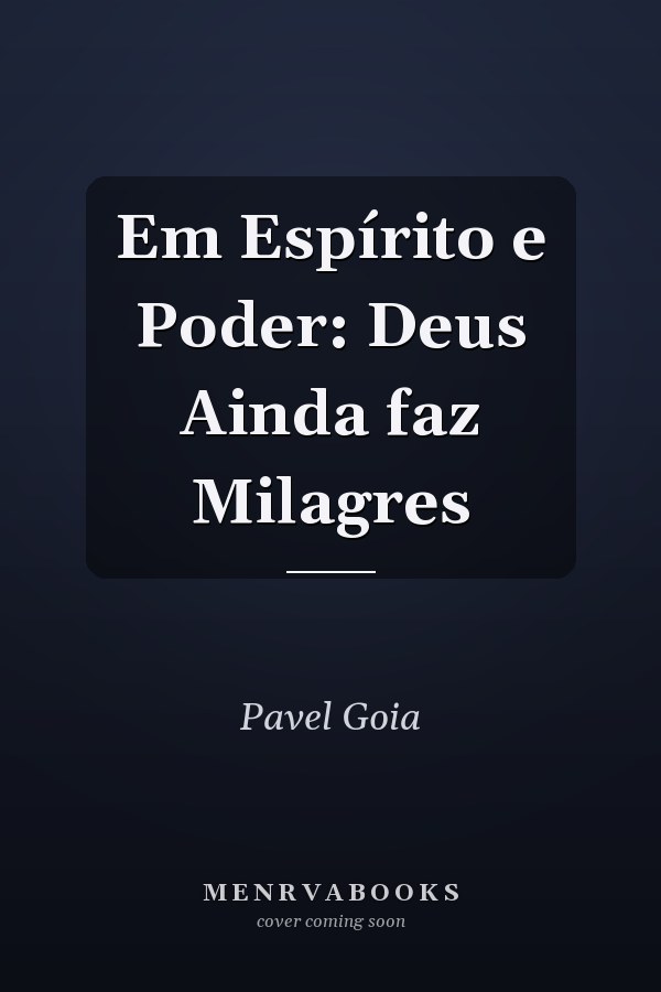 Em Espírito e Poder: Deus Ainda faz Milagres
