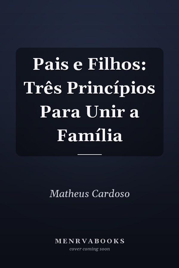 Pais e Filhos: Três Princípios Para Unir a Família