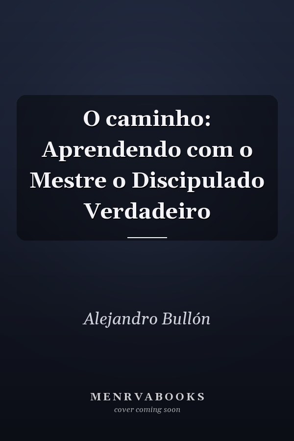 O caminho: Aprendendo com o Mestre o Discipulado Verdadeiro