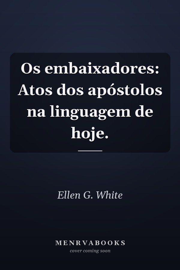 Os embaixadores: Atos dos apóstolos na linguagem de hoje.
