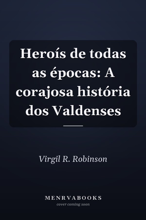 Heroís de todas as épocas: A corajosa história dos Valdenses