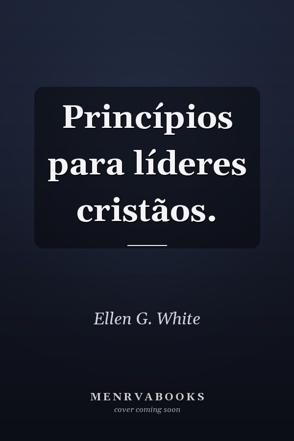 Princípios para líderes cristãos.