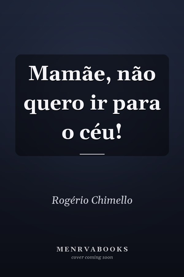 Mamãe, não quero ir para o céu!