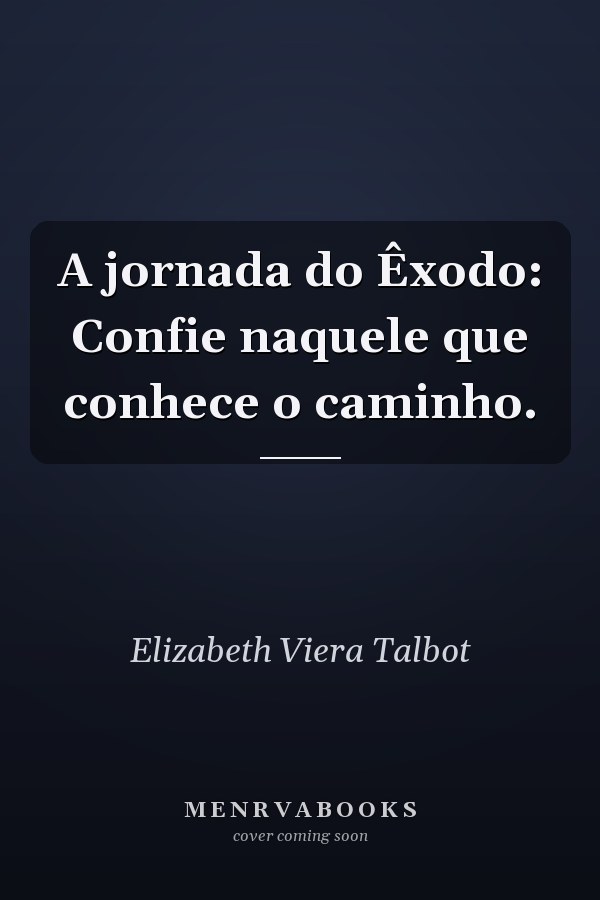 A jornada do Êxodo:  Confie naquele que conhece o caminho.