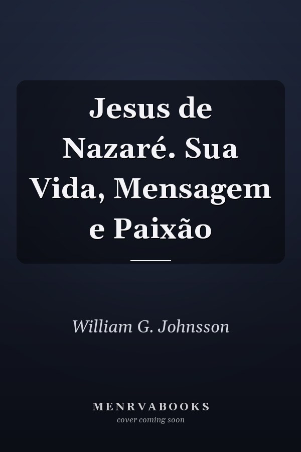 Jesus de Nazaré. Sua Vida, Mensagem e Paixão