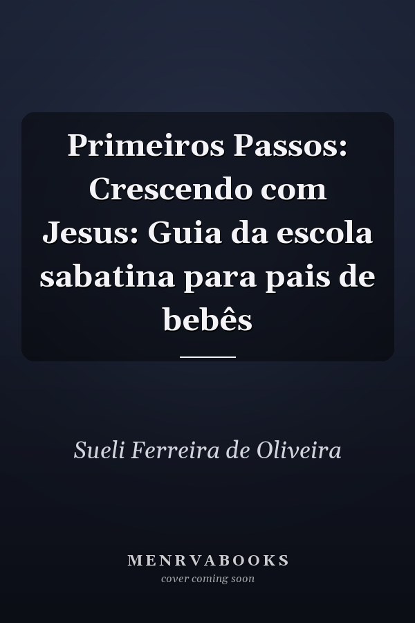 Primeiros Passos: Crescendo com Jesus: Guia da escola sabatina para pais de bebês