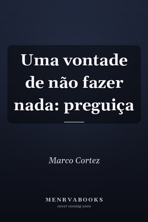 Uma vontade de não fazer nada: preguiça