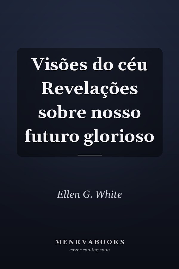 Visões do céu Revelações sobre nosso futuro glorioso