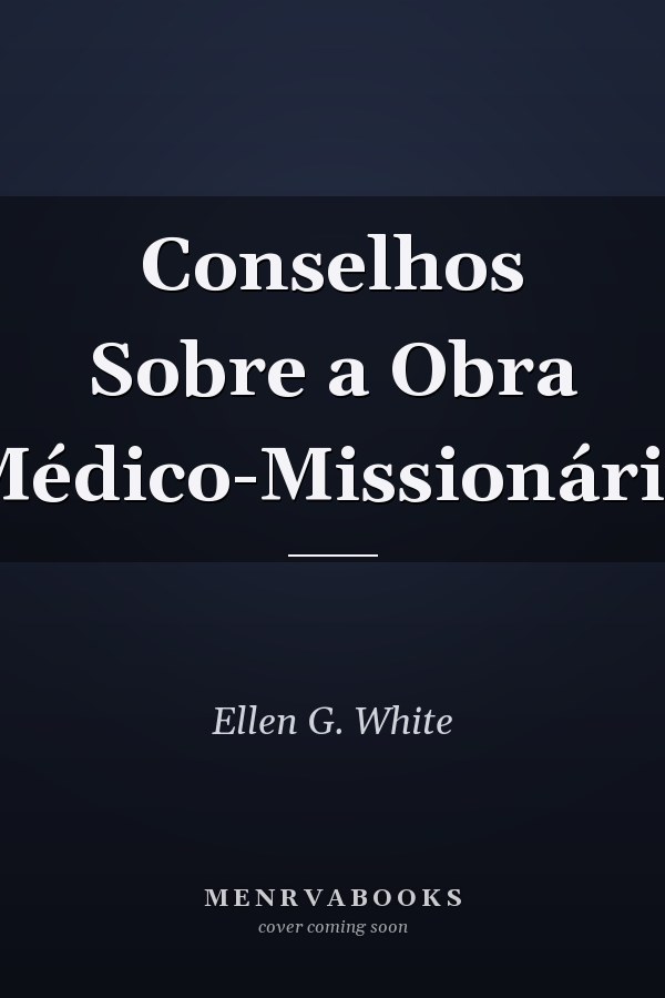 Conselhos Sobre a Obra Médico-Missionária