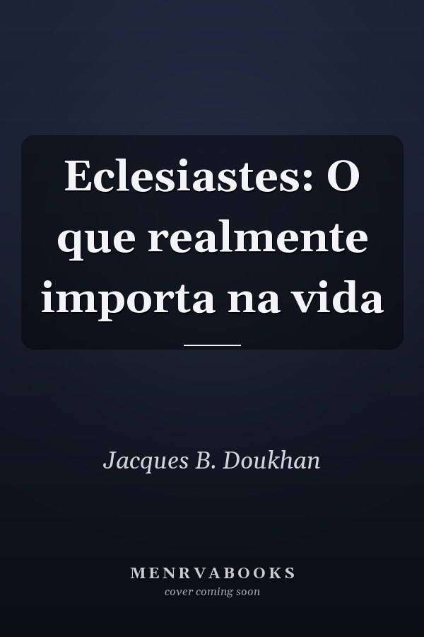 Eclesiastes: O que realmente importa na vida
