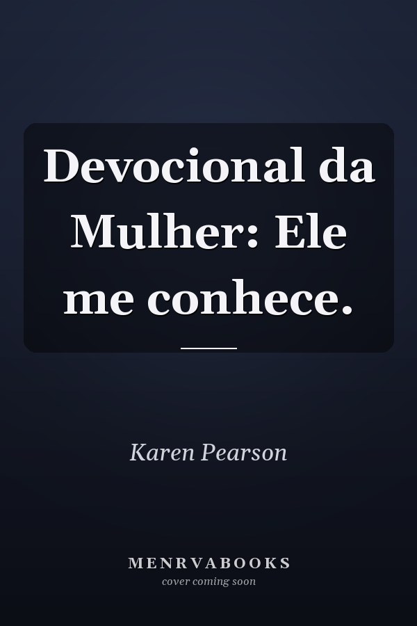 Devocional da Mulher: Ele me conhece.