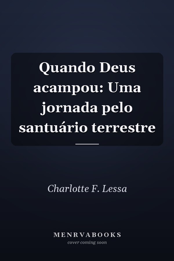 Quando Deus acampou: Uma jornada pelo santuário terrestre