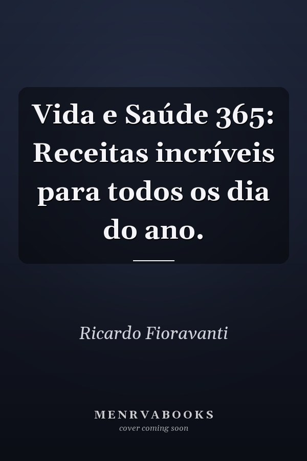 Vida e Saúde 365: Receitas incríveis para todos os dia do ano.