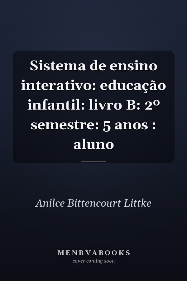 Sistema de ensino interativo: educação infantil: livro B: 2º semestre: 5 anos : aluno