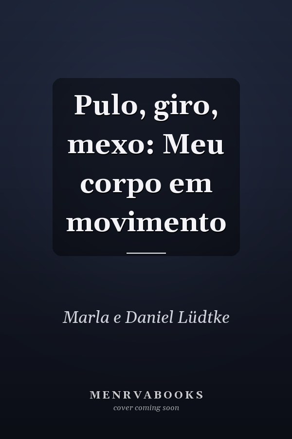 Pulo, giro, mexo: Meu corpo em movimento