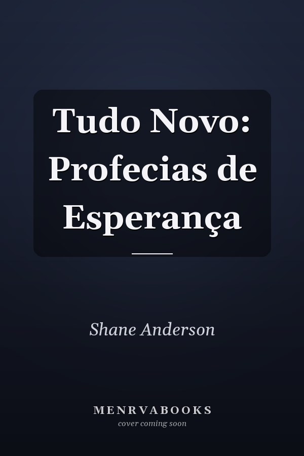 Tudo Novo: Profecias de Esperança