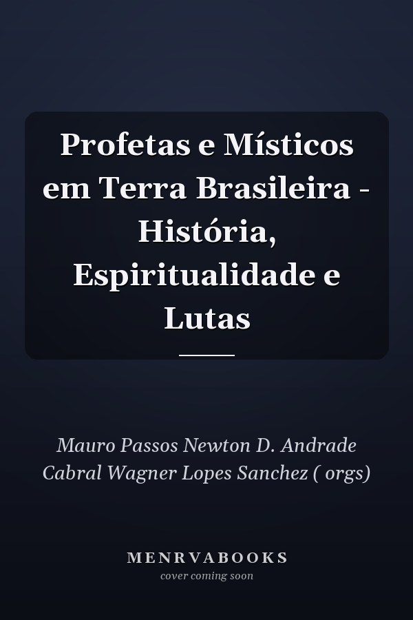 Profetas e Místicos em Terra Brasileira - História, Espiritualidade e Lutas