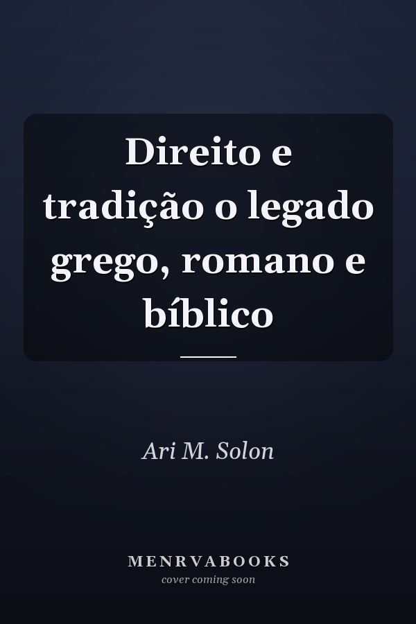Direito e tradição o legado grego, romano e bíblico