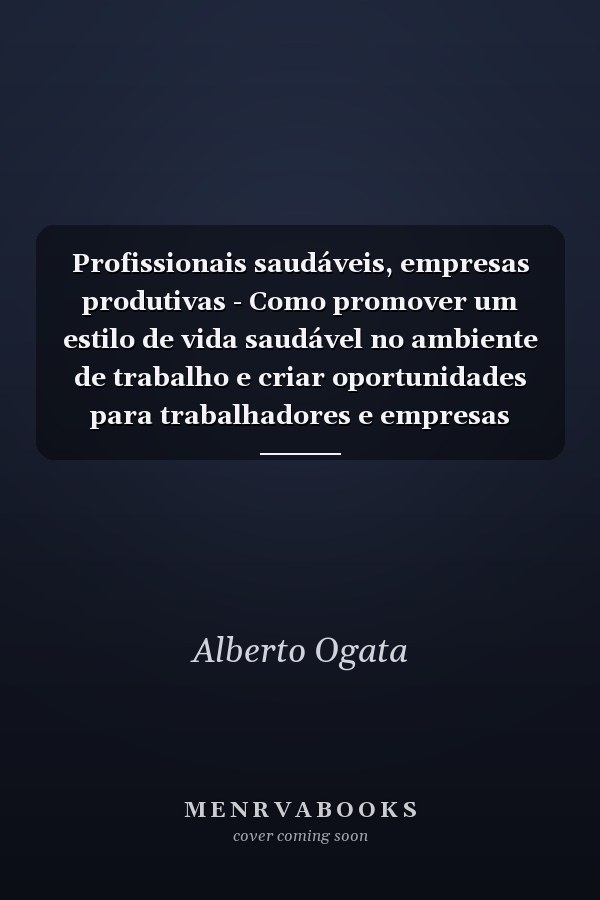 Profissionais saudáveis, empresas produtivas - Como promover um estilo de vida saudável no ambiente de trabalho e criar oportunidades para trabalhadores e empresas