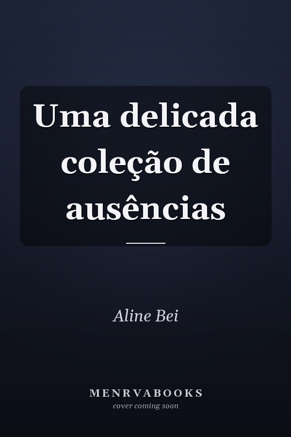 Uma delicada coleção de ausências